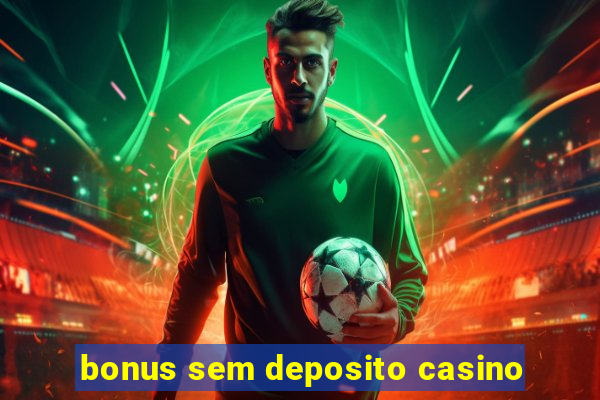 bonus sem deposito casino