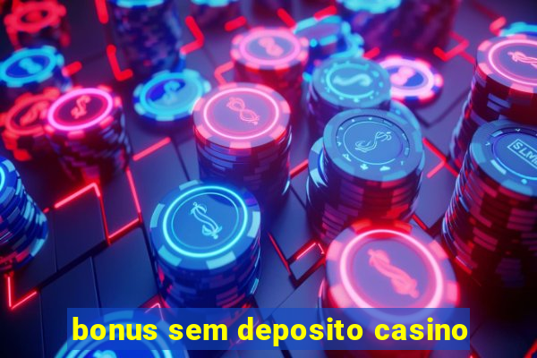 bonus sem deposito casino