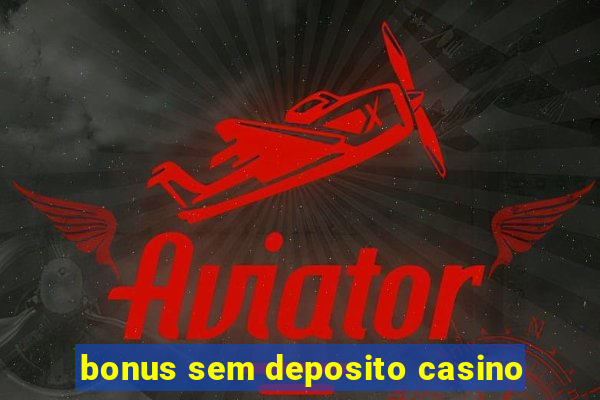 bonus sem deposito casino