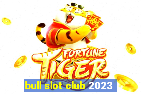 bull slot club 2023