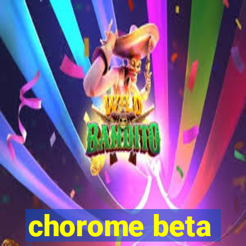 chorome beta