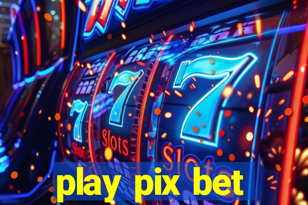 play pix bet