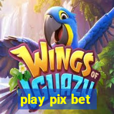 play pix bet