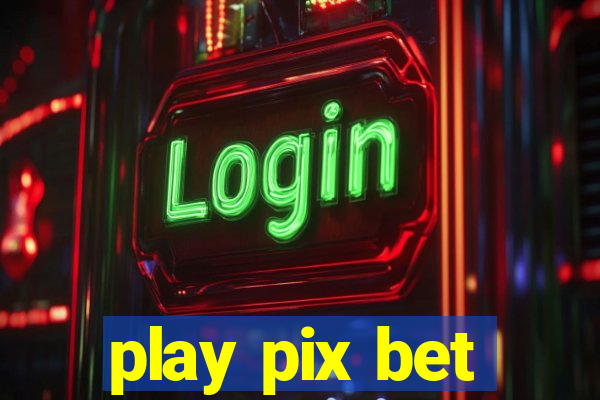 play pix bet