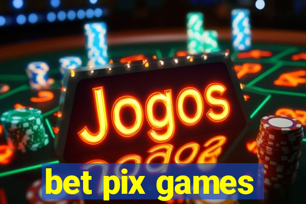 bet pix games