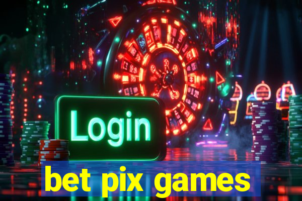 bet pix games