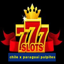 chile x paraguai palpites