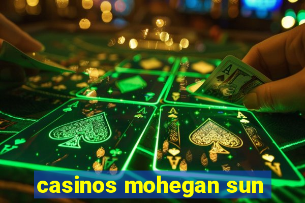 casinos mohegan sun