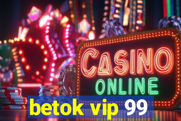 betok vip 99