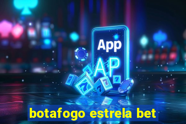 botafogo estrela bet