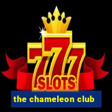 the chameleon club