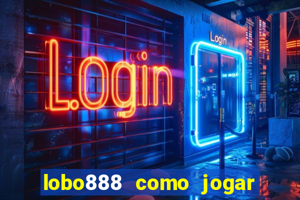 lobo888 como jogar fortune tiger