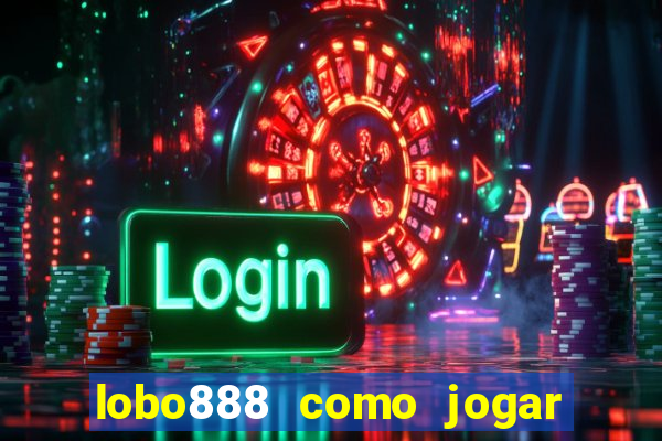 lobo888 como jogar fortune tiger