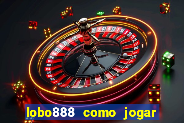 lobo888 como jogar fortune tiger