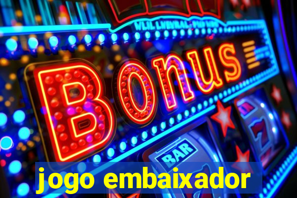 jogo embaixador