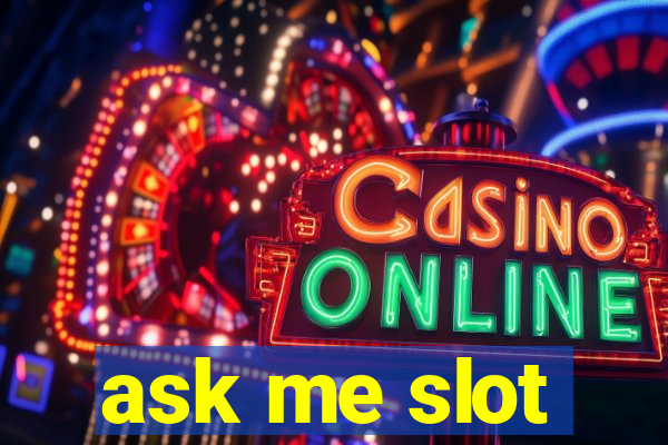 ask me slot