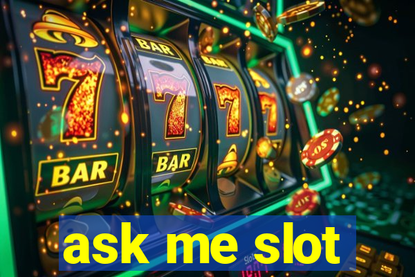 ask me slot