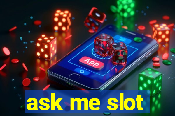 ask me slot