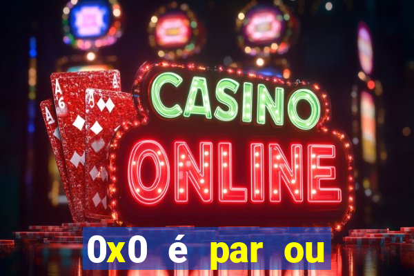 0x0 é par ou ímpar bet365