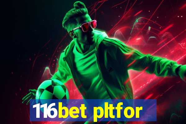 116bet pltfor