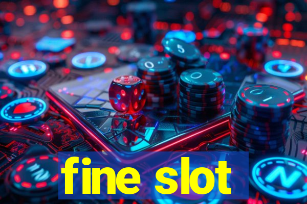 fine slot