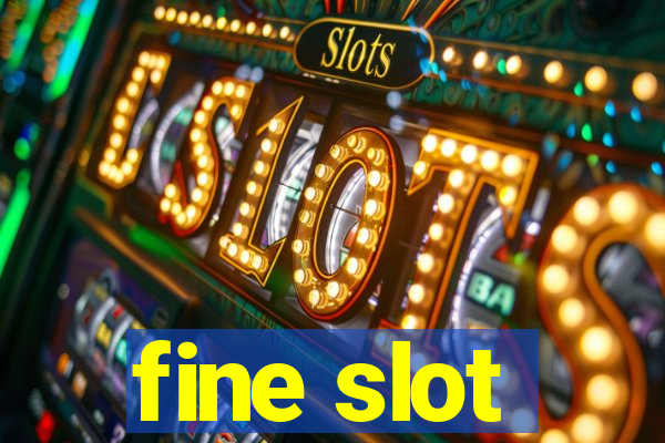 fine slot