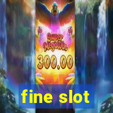 fine slot