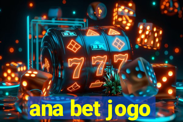 ana bet jogo