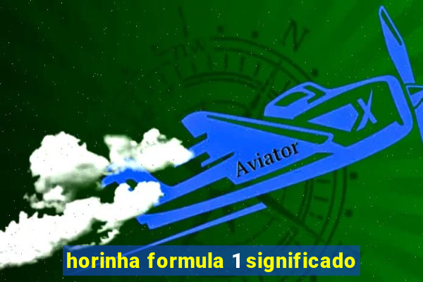 horinha formula 1 significado