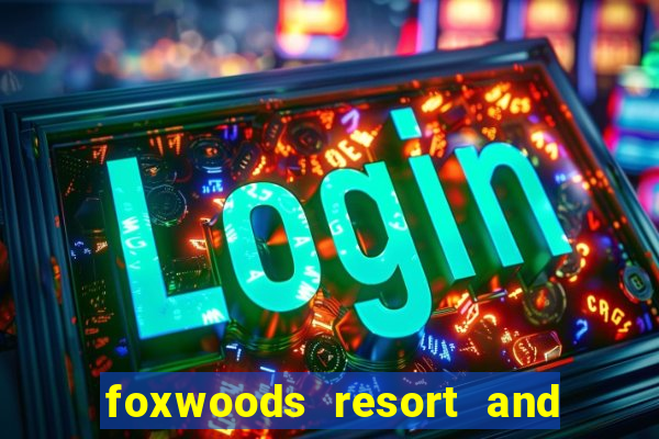 foxwoods resort and casino connecticut