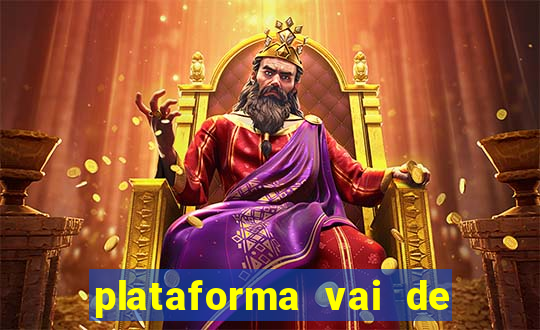 plataforma vai de bet é confiável