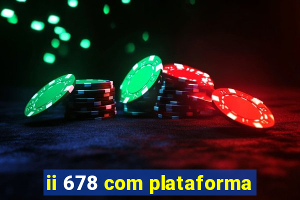 ii 678 com plataforma