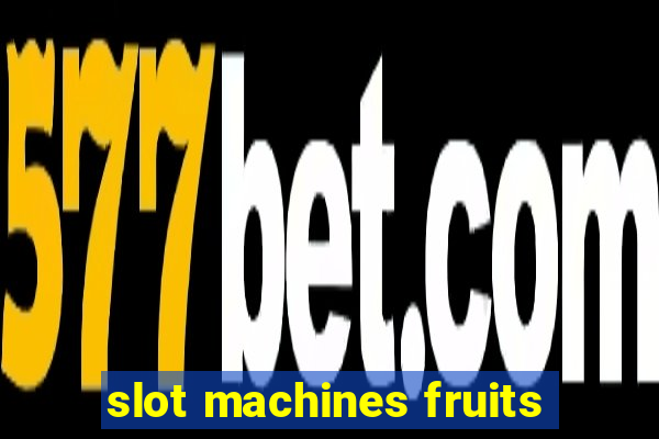 slot machines fruits