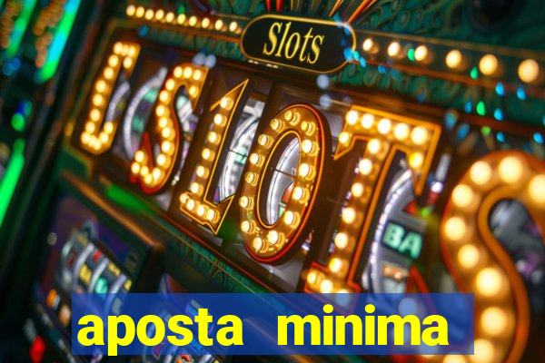 aposta minima estrela bet