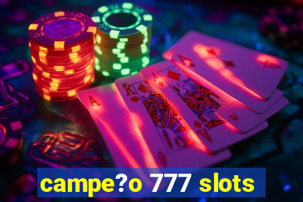 campe?o 777 slots