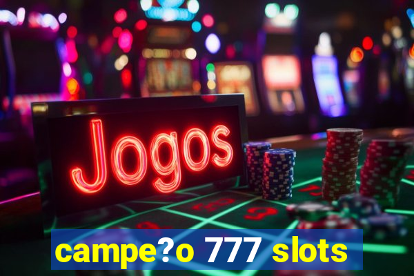 campe?o 777 slots