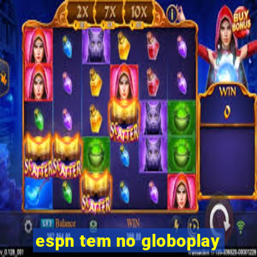 espn tem no globoplay