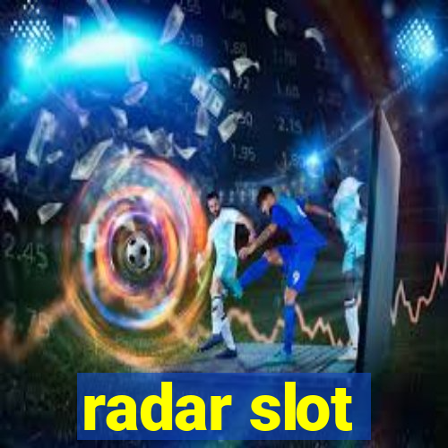 radar slot