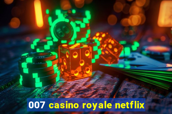 007 casino royale netflix