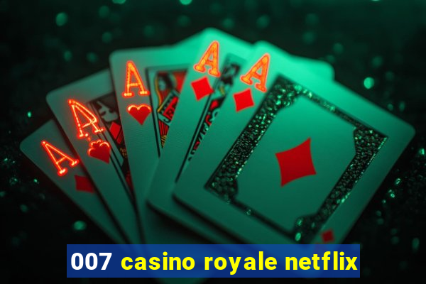 007 casino royale netflix