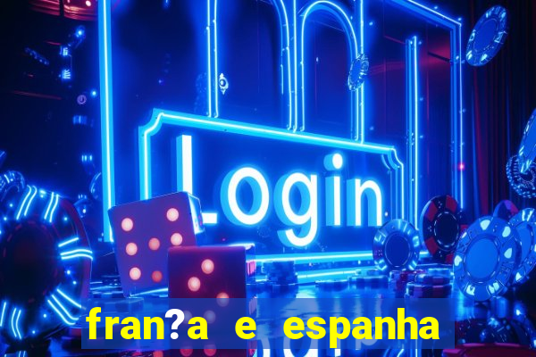 fran?a e espanha onde assistir