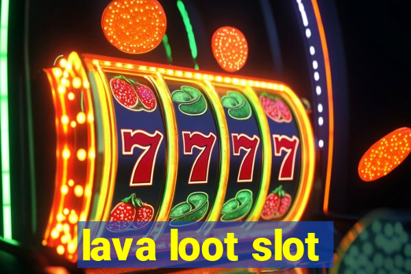 lava loot slot