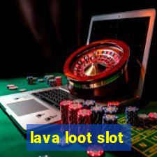 lava loot slot