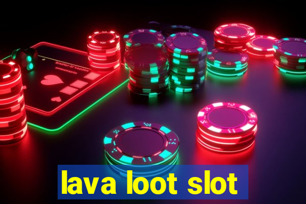 lava loot slot