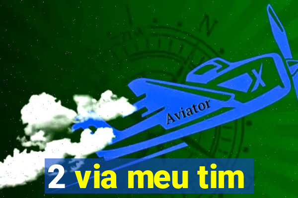 2 via meu tim