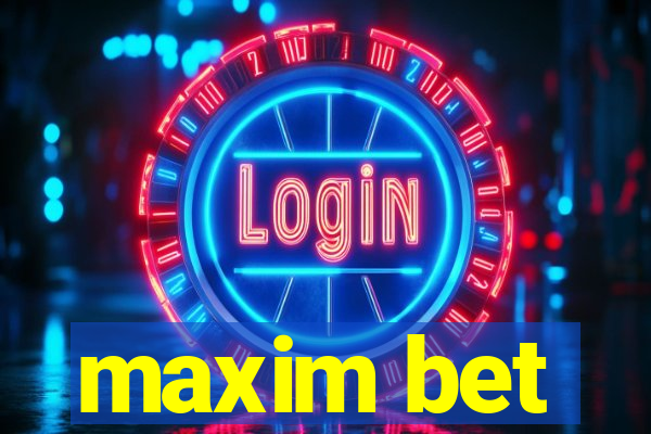 maxim bet