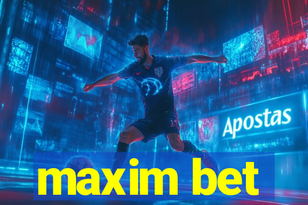 maxim bet