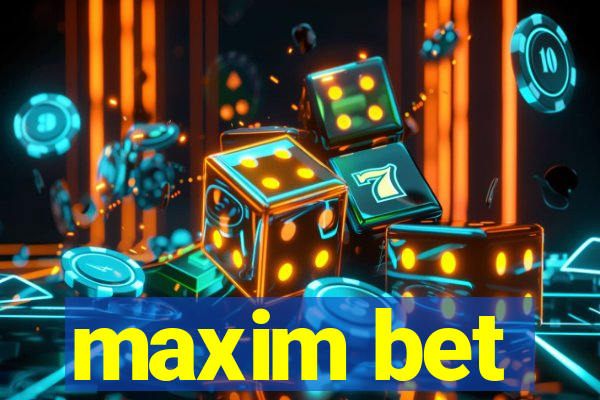 maxim bet