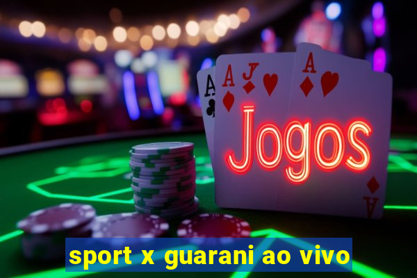 sport x guarani ao vivo