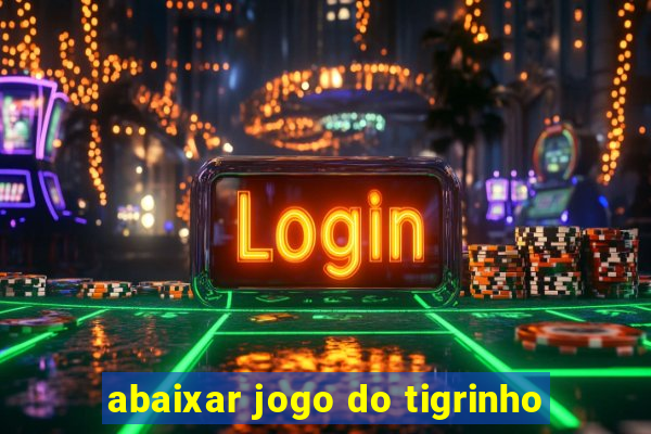 abaixar jogo do tigrinho